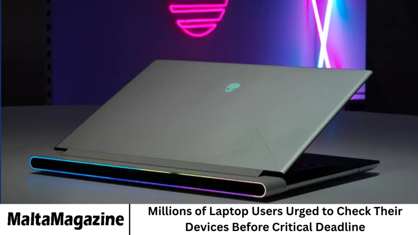 Millions of Laptop Users Urged to Check Their Devices Before Critical Deadline