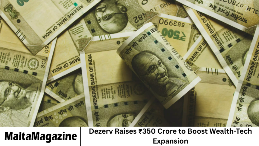 Dezerv Raises ₹350 Crore to Boost Wealth-Tech Expansion