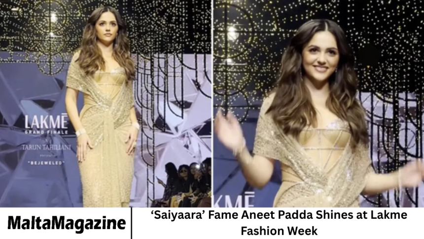 ‘Saiyaara’ Fame Aneet Padda Shines at Lakme Fashion Week